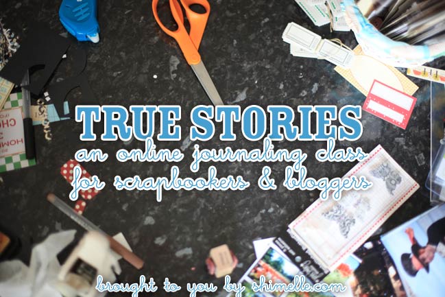 Online Scrapbooking Class :: True Stories - Journaling for Scrapbookers and Bloggers