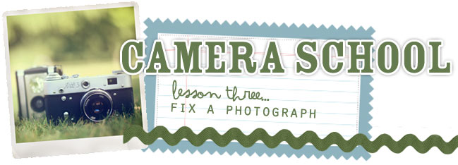 camera school :: fix a photograph