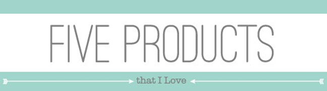 5 products I love