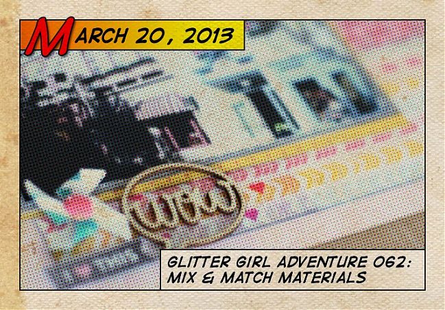 Glitter Girl Adventure 062: Mix and Match Materials